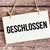 Schriftzug geschlossen Schriftzug geschlossen